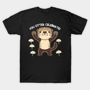 "You otter Celebrate!" Cute Otter Pun T-Shirt T-Shirt